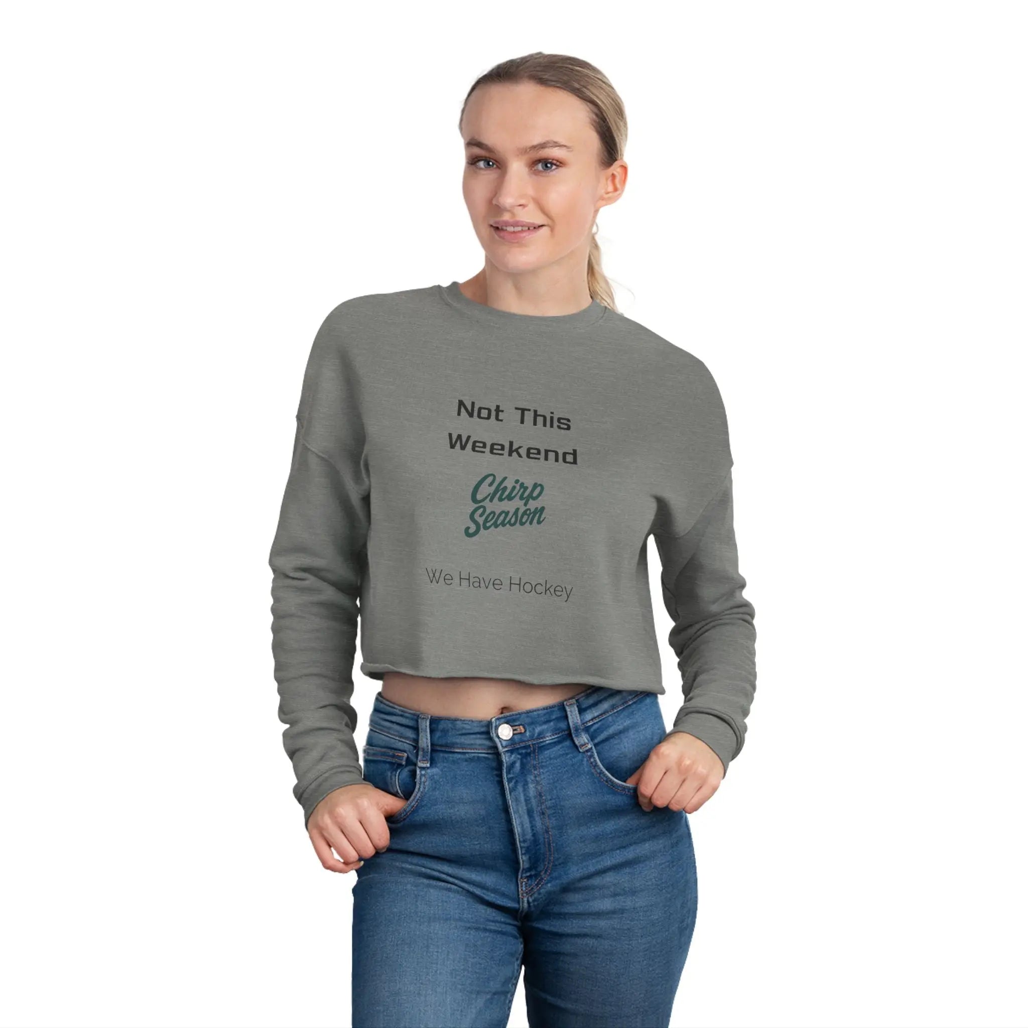 Chirp Season - Not this Weekend - Women's Cropped Sweatshirt